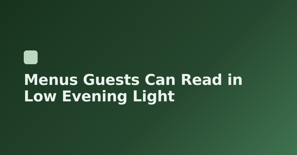 Menus Guests Can Read in Low Evening Light